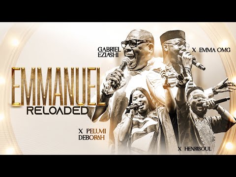 Emmanuel Reloaded by Gabriel Eziashi x Henrisoul x Pelumi Deborah x EmmaOMG