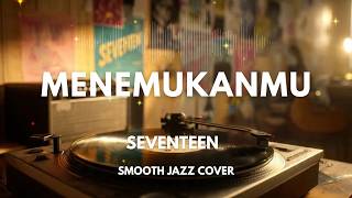 Download lagu Menemukanmu - Seventeen | Smooth Jazz Covedr by The Vinyl mp3