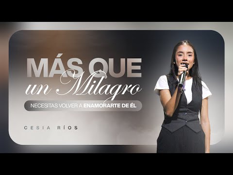 MÁS QUE UN MILAGRO, NECESITAS VOLER A ENAMORARTE DE ÉL | Cesia Rios