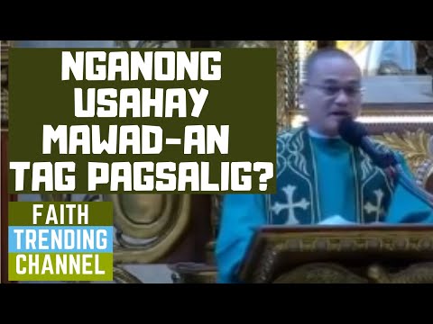 HASTANG MAAYOHA NGA SERMON: NGANONG USAHAY MAWAD-AN TAG PAGSALIG?