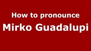 How to pronounce Mirko Guadalupi