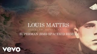 Louis Mattrs - Superman (BMB Spacekid Remix) [Audio]