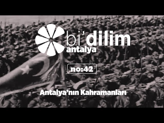 Bi'dilim Antalya / No:42 / Antalya'nın Kahramanları