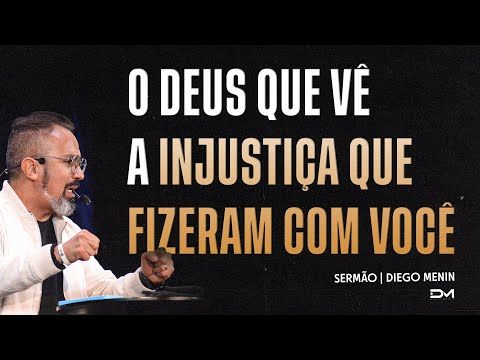 O DEUS QUE VÊ A INJUSTIÇA QUE FIZERAM COM VOCÊ - SERMÃO