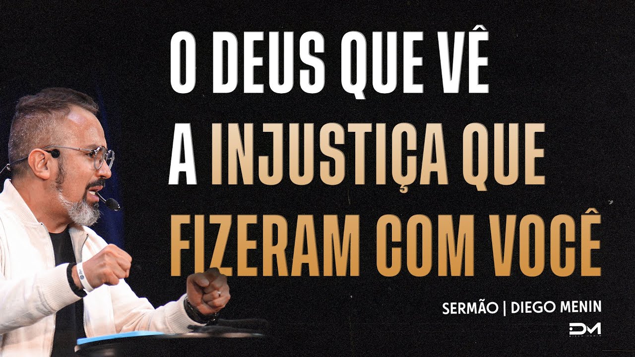 O DEUS QUE VÊ A INJUSTIÇA QUE FIZERAM COM VOCÊ - SERMÃO