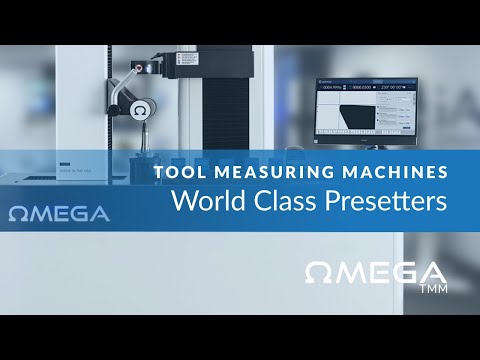 World Class Presetters: Omega TMM's Tool Measuring Machines & Technology