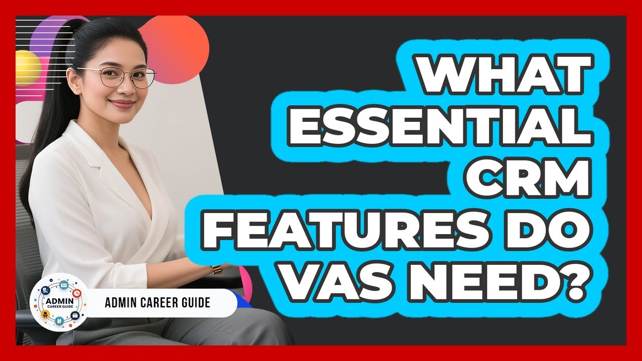 What Essential CRM Features Do VAs Need?