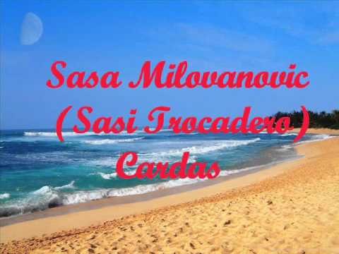 Sasa Milovanovic(Sasi Trocadero) - Cardas