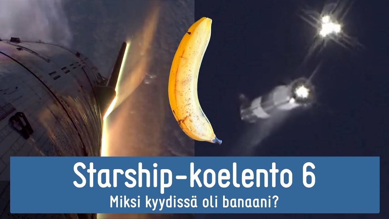 Starshipin kuudes koelento – banaani kertoo, mitä tapahtui