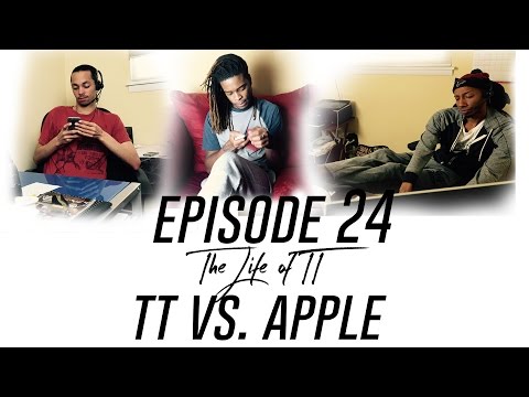 The Life Of TT: Episode 24- TT vs. Apple