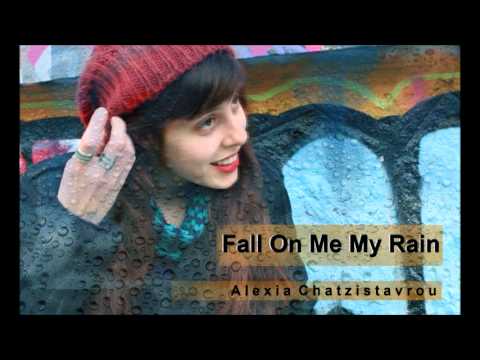 Fall On Me My Rain- Alexia Chatzistavrou