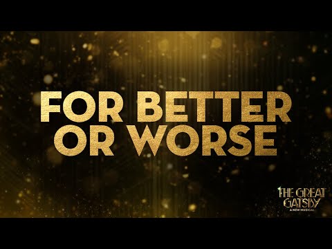 Thumbnail from For Better or Worse lyric video by Original Broadway Cast of The Great Gatsby - A New Musical