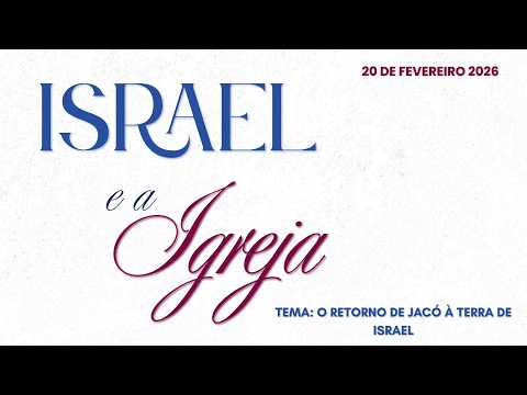 27/02/2026 - [Israel e a Igreja] - Igreja Cristã Maranata - "O retorno de Jacó à terra de Israel.."
