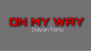 On My Way - Daiyan Trisha (lyrics)