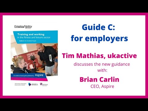 EmployAbility Leisure Guide C: Tim Mathias, ukactive and Brian Carlin, Aspire