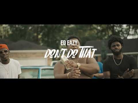 Ed Eazy - Dont Do That (Official Music Video)
