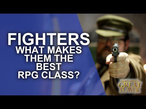 The Fighter: What makes them the best class? - RPG Class Spotlight - How to be a Great Role Player