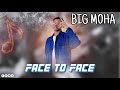 BIG MOHA || FACE TO FACE || OFFICIAL MUSIC AUDIO