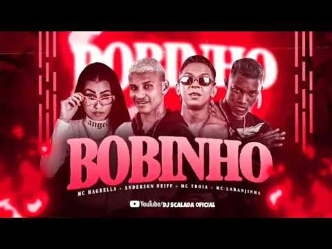 MC TROIA E ANDERSON NEIFF FEAT.MC MAGRELLA E MC LARANJINHA - BOBINHO - MÚSICA NOVA