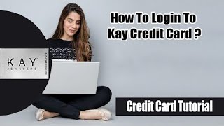 How to Login Kay Credit Card | Kay Credit Card Tutorial
