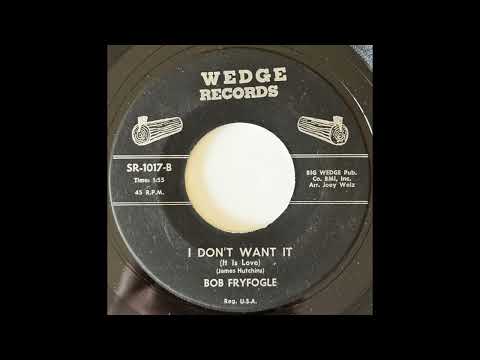 Bob Fryfogle - I Don't Want It