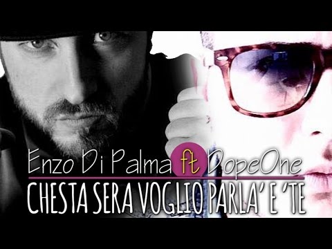 Enzo Di Palma Ft. Dope One - Chesta Sera Voglio Parla' E 'Te (Video Ufficiale 2016)