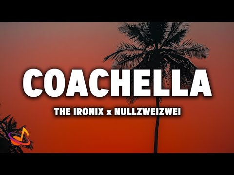 THE IRONIX x NULLZWEIZWEI - COACHELLA [Lyrics]