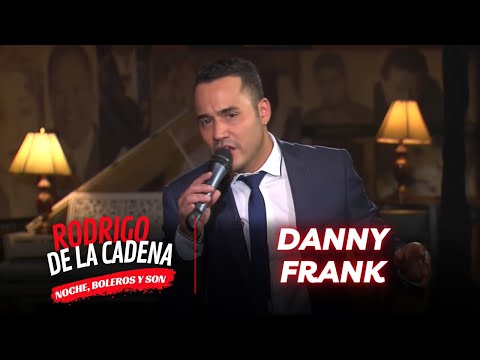 Danny Frank: BOLEROS de ORO | Noche, boleros y son con Rodrigo De La Cadena