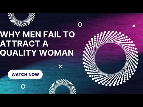 EP |14| WHY MOST MEN FAIL TO ATTRACT QUALITY WOMEN