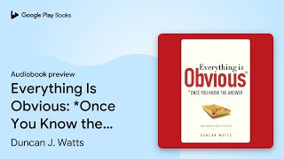 Everything Is Obvious: *Once You Know the… by Duncan J. Watts · Audiobook preview