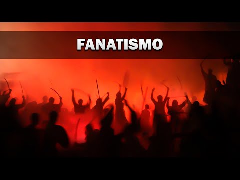 El fanatismo.