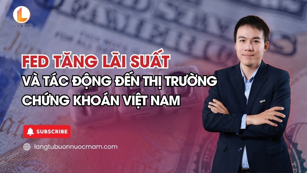 FED tăng lãi suất và tác động đến thị trường chứng khoán Việt Nam