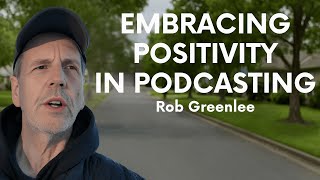 Embracing Positivity in Podcasting and the Future