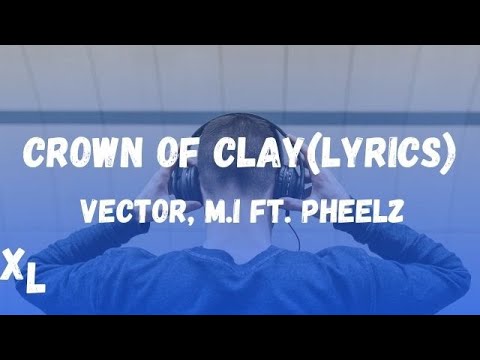 Vector, MI Ft.  Pheelz   Crown Of Clay Lyrics I Xtra Lyrics