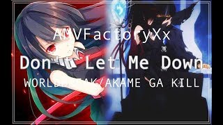 Don&#39;t Let Me Down [WorldBreak/AkameGaKill] AMV