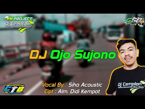 DJ Ojo Sujono - Didi Kempot || FM PROJECT Ft DJ Cemplon Remix || CTB || Gresik Slow Bass