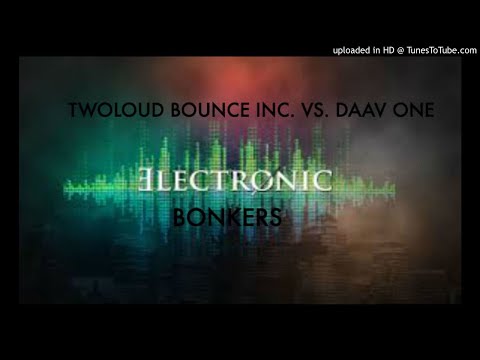 twoloud  Bounce Inc. vs. Daav One - Bonkers