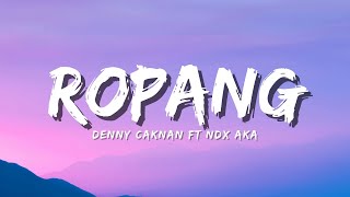 Download lagu DENNY CAKNAN X NDX AKA - ROPANG (Lyric) mp3