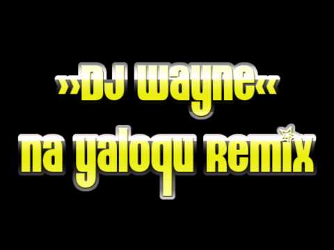 DJ Wayne  Na Yaloqu Remix