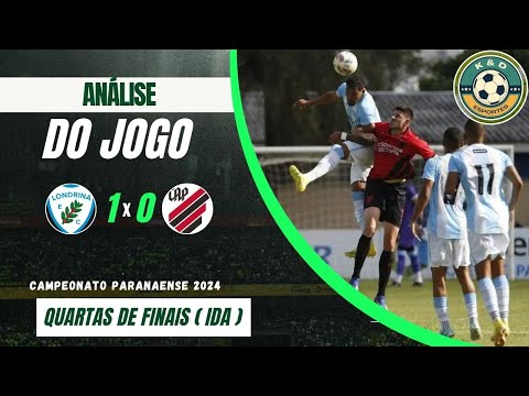 | Londrina 1 x 0 Athletico | Análise Jogo de Ida Quartas de Final do Campeonato Paranaense 2024