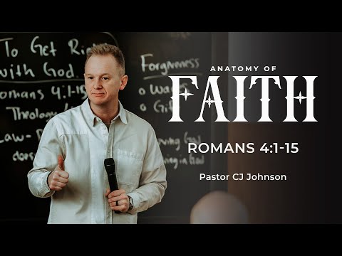 Anatomy of Faith | Romans 4:1-15 | Pastor CJ Johnson