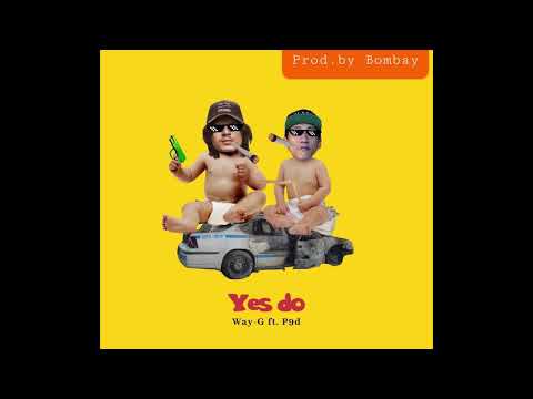 WAY-G*Yes do* ft.P9D (Prod.by Bombay)😎😎