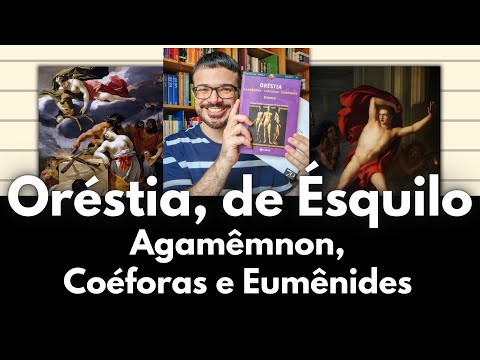 Orstia, de squilo - a trilogia que est no centro do mito grego: Agammnon, Coforas e Eumnides