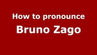 How to pronounce Bruno Zago