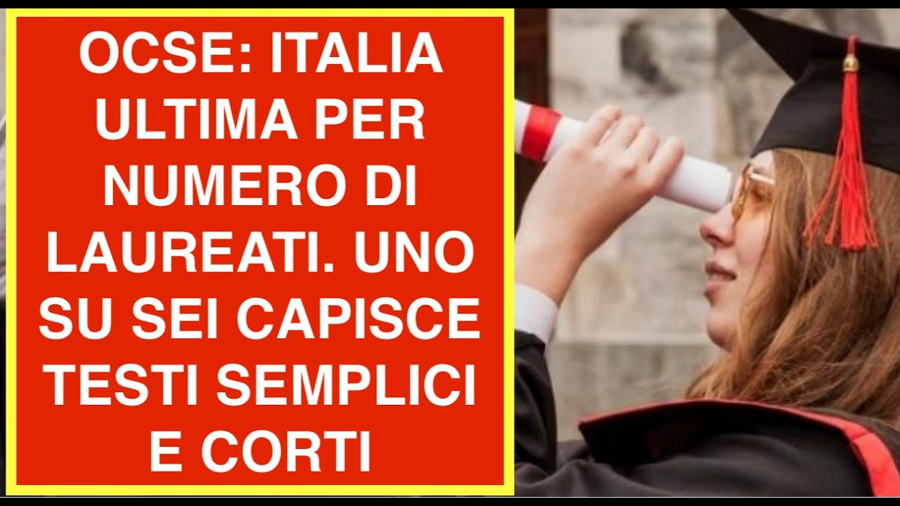 OCSE: ITALIA ULTIMA PER NUMERO DI LAUREATI. UNO SU SEI CAPISCE TESTI SEMPLICI E CORTI