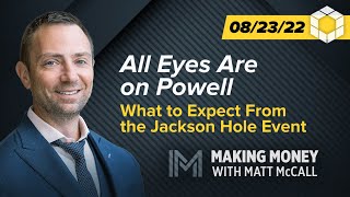 All Eyes Are on Powell –What to Expect From the Jackson Hole Event | Making Money With Matt McCall