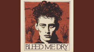 Bleed Me Dry