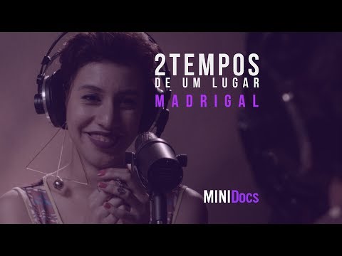 Dois Tempos De Um Lugar - Madrigal - MINIDocs®