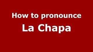 How to pronounce La Chapa