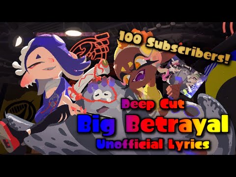 Deep Cut - Big Betrayal (Unofficial Lyrics) - Splatoon 3